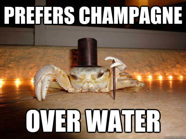 prefers champagne over water  Fancy Crab