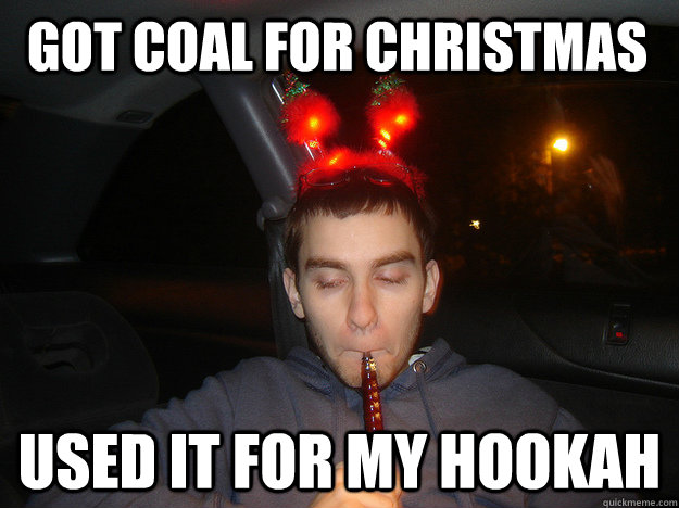 Got coal for Christmas Used it for my hookah  Christmas Hookah