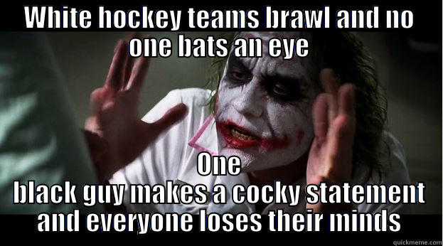 WHITE HOCKEY TEAMS BRAWL AND NO ONE BATS AN EYE ONE BLACK GUY MAKES A COCKY STATEMENT AND EVERYONE LOSES THEIR MINDS Joker Mind Loss