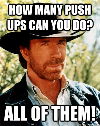 How many push ups can you do? All of them! - How many push ups can you do? All of them!  chuck norris meme