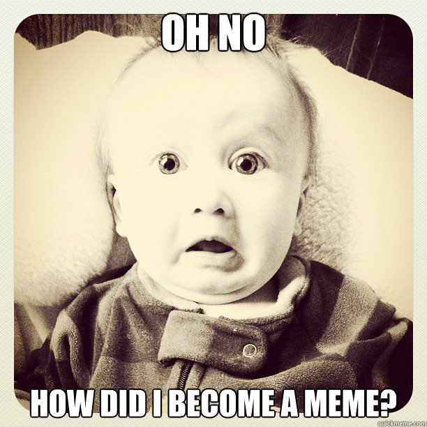 Oh No How Did I Become a Meme? - Freaked out baby face ...