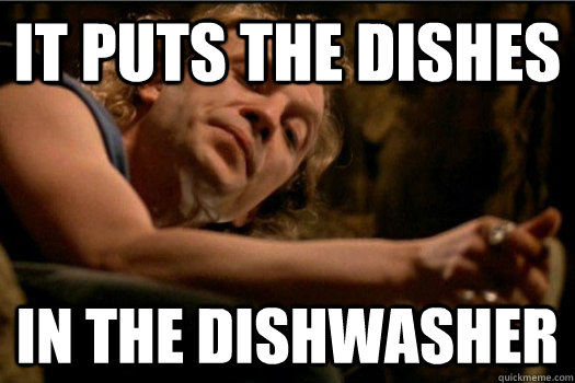 it puts the dishes in the dishwasher  It Puts The Lotion In The Basket