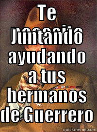 TE NECESITO JUNTANDO AYUDANDO A TUS HERMANOS DE GUERRERO Misc