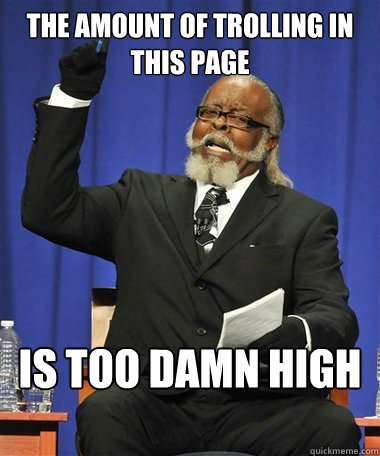 The Amount of trolling in this page Is too damn high  Rent Is Too Damn High Guy