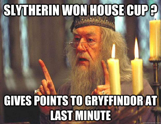 Slytherin Won house cup ? gives points to gryffindor at last minute  Scumbag Dumbledore
