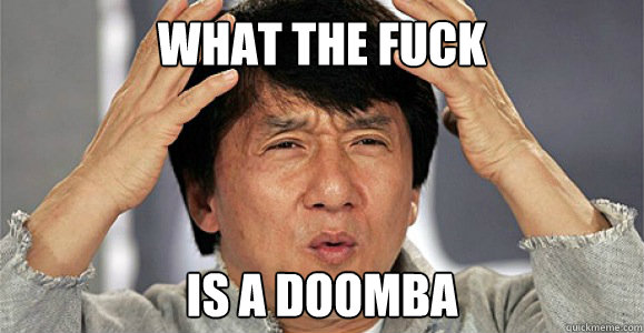 what the fuck is a doomba - what the fuck is a doomba  Confused Jackie Chan