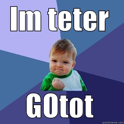 IM TETER GOTOT Success Kid