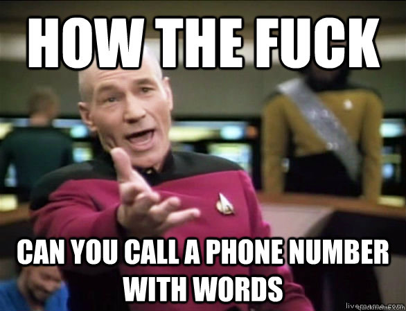 How the fuck can you call a phone number with words  Annoyed Picard HD