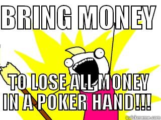 BRING MONEY  TO LOSE ALL MONEY IN A POKER HAND!!!  All The Things