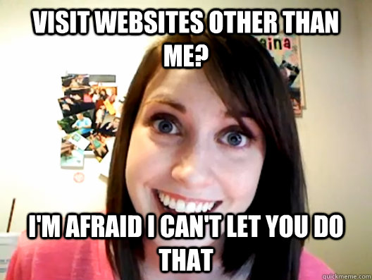 visit websites other than me? i'm afraid i can't let you do that  