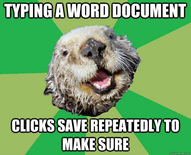 Typing a word document clicks save repeatedly to make sure  OCD Otter