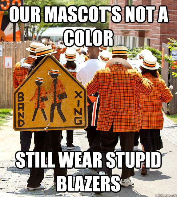 Our mascot's not a color Still wear stupid blazers  Princeton Problems