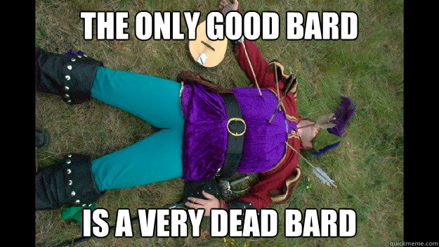 The only good bard Is a very dead bard - The only good bard Is a very dead bard  Dead Bard
