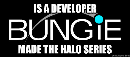 is a developer Made the Halo series - is a developer Made the Halo series  Misc
