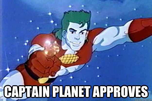  Captain planet approves -  Captain planet approves  Captain Planet Approves