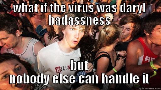 WHAT IF THE VIRUS WAS DARYL BADASSNESS BUT NOBODY ELSE CAN HANDLE IT Sudden Clarity Clarence