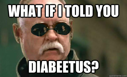 What if I told you Diabeetus? - What if I told you Diabeetus?  Misc