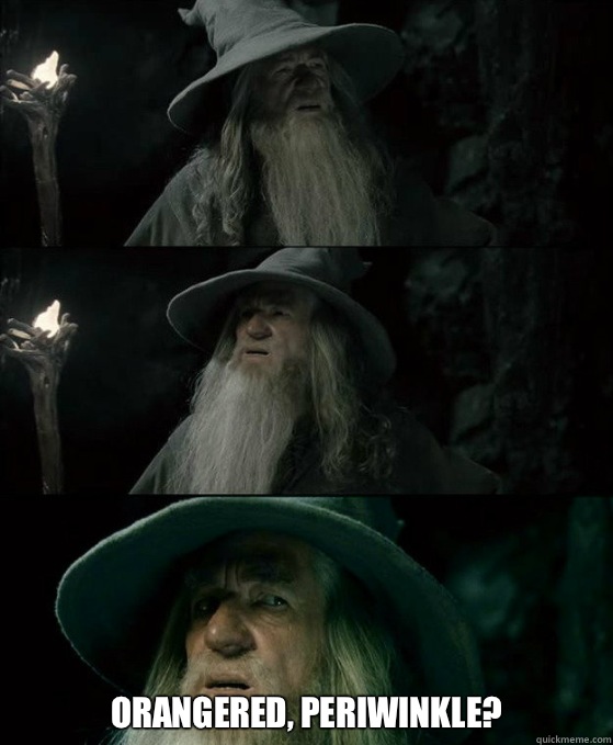  Orangered, Periwinkle?   Confused Gandalf