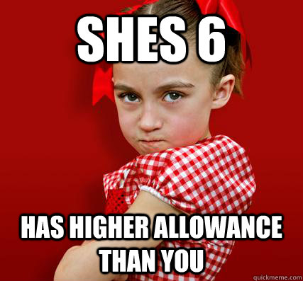 Shes 6 Has higher allowance than you - Shes 6 Has higher allowance than you  Spoiled Little Sister