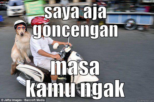 SAYA AJA GONCENGAN MASA KAMU NGAK Misc