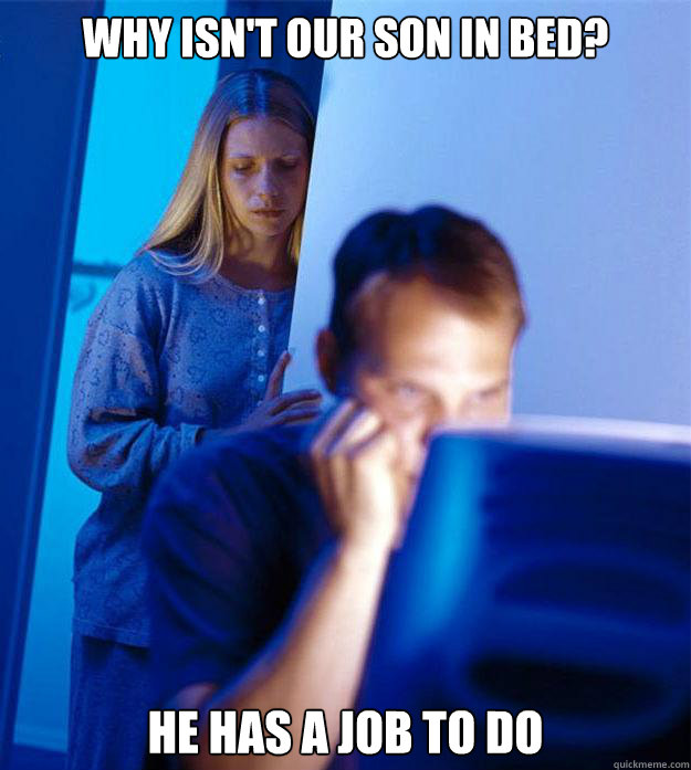 Why isn't our son in bed? He has a job to do  Redditors Wife