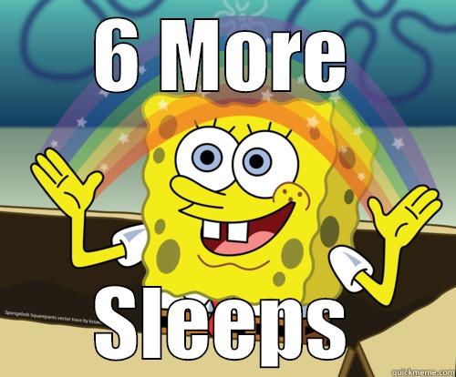 6 More Sleeps - 6 MORE SLEEPS Spongebob rainbow