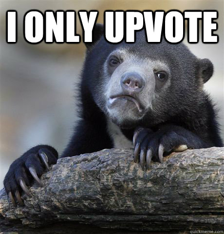 I only upvote   Confession Bear
