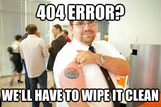 404 Error? We'll have to wipe it clean - 404 Error? We'll have to wipe it clean  GeekSquad Gus