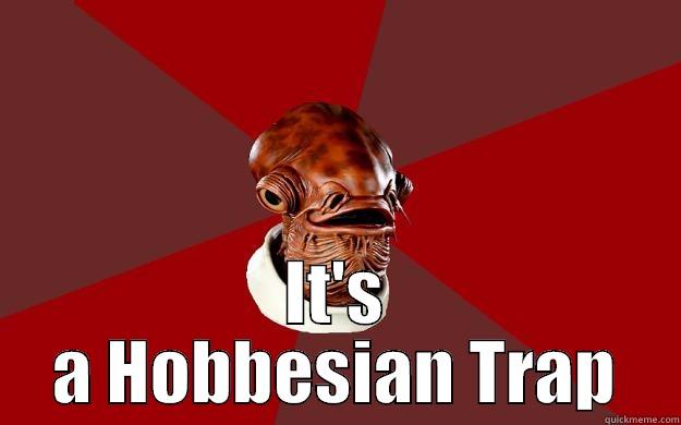 TRAP ackbar!  -  IT'S A HOBBESIAN TRAP Admiral Ackbar Relationship Expert
