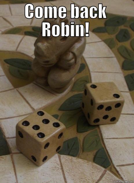 COME BACK ROBIN!  Misc