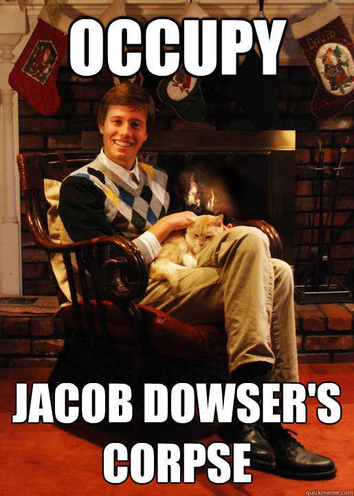Occupy Jacob Dowser's corpse - Occupy Jacob Dowser's corpse  ANDY LOVE ME