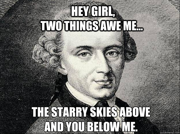 Hey Girl, Two things awe me... the starry skies above
and you below me. - Hey Girl, Two things awe me... the starry skies above
and you below me.  Kant