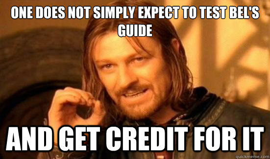 One Does Not Simply expect to test Bel's guide and get credit for it  Boromir
