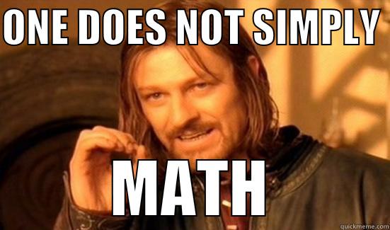 ONE DOES NOT SIMPLY  MATH Boromir