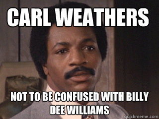 Carl Weathers not to be confused with Billy Dee Williams  