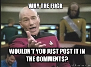 why the fuck wouldn't you just post it in the comments?  Annoyed Picard