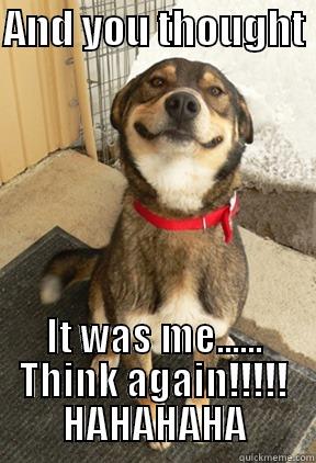 ITS ALL GOOD - AND YOU THOUGHT  IT WAS ME...... THINK AGAIN!!!!! HAHAHAHA Good Dog Greg