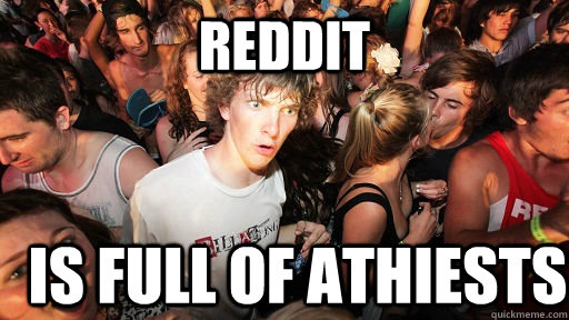Reddit Is full of athiests  Sudden Clarity Clarence