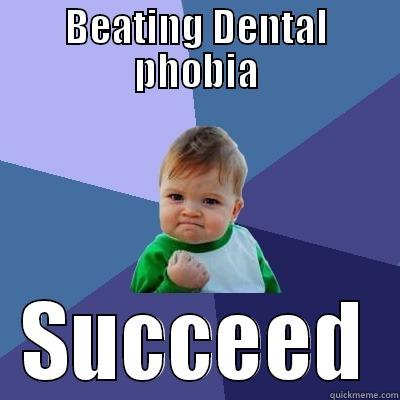BEATING DENTAL PHOBIA SUCCEED Success Kid