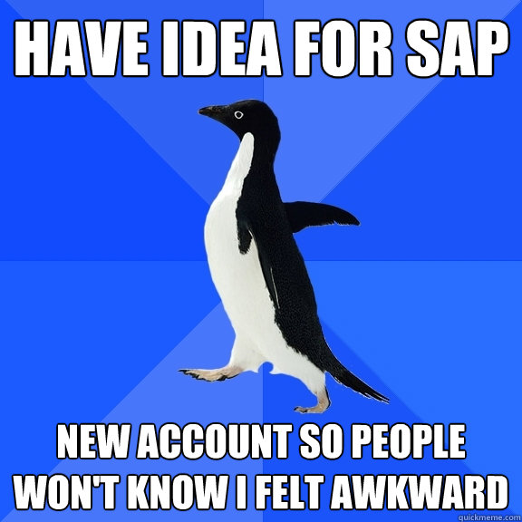 have idea for sap new account so people won't know i felt awkward  Socially Awkward Penguin