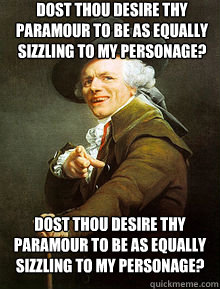 Dost thou desire thy paramour to be as equally sizzling to my personage? Dost thou desire thy paramour to be as equally sizzling to my personage? - Dost thou desire thy paramour to be as equally sizzling to my personage? Dost thou desire thy paramour to be as equally sizzling to my personage?  Joseph Ducreax