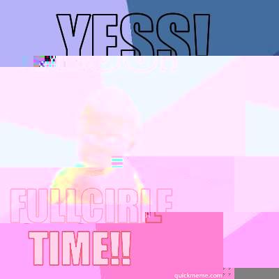 YESS! FULLCIRLE TIME!! Success Kid