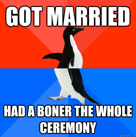 got married had a boner the whole ceremony  Socially Awesome Awkward Penguin