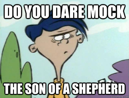 Do you dare mock the son of a shepherd - Do you dare mock the son of a shepherd  Rolf