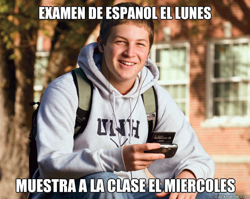 Examen de espanol el lunes Muestra a la clase el miercoles  College Freshman