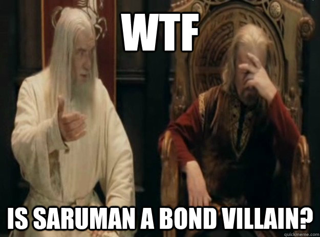 WTF Is Saruman a Bond Villain?   WTF LOTRO
