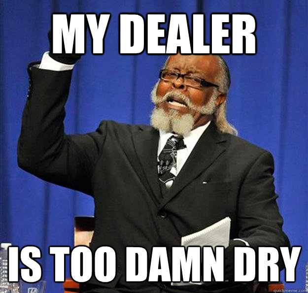 My Dealer Is too damn dry - My Dealer Is too damn dry  Jimmy McMillan