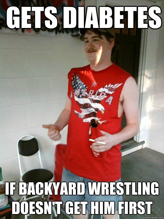 gets diabetes if backyard wrestling doesn't get him first - gets diabetes if backyard wrestling doesn't get him first  Redneck Randal
