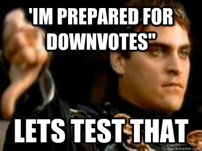 'Im prepared for downvotes