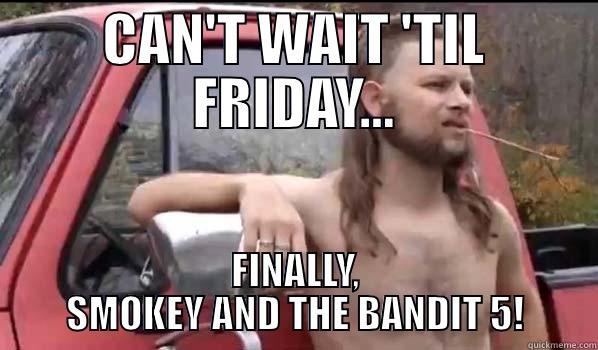 CAN'T WAIT 'TIL FRIDAY... FINALLY, SMOKEY AND THE BANDIT 5! Almost Politically Correct Redneck